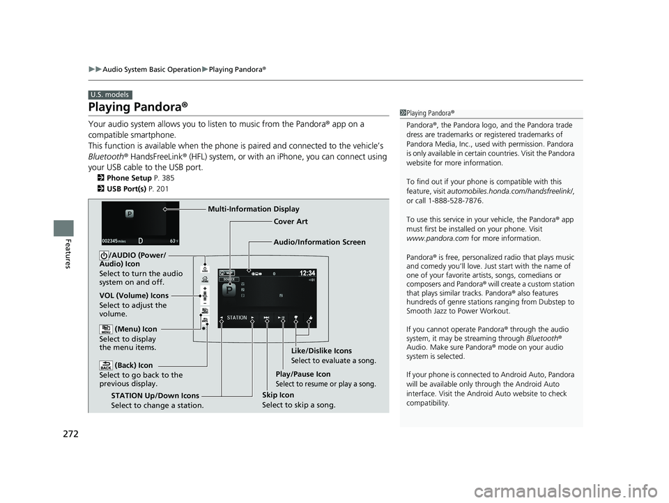 HONDA RIDGELINE 2019  Owners Manual (in English) 272
uuAudio System Basic Operation uPlaying Pandora ®
Features
Playing Pandora ®
Your audio system allows you to  listen to music from the Pandora ® app on a 
compatible smartphone.
This function i