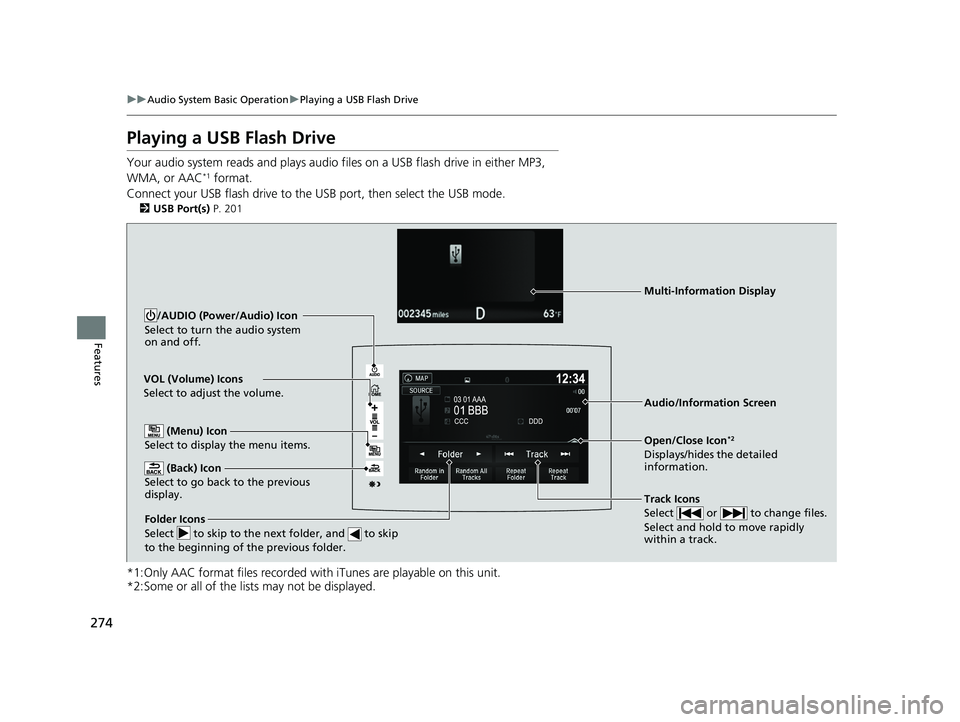 HONDA RIDGELINE 2019 Owners Manual (in English) 274
uuAudio System Basic Operation uPlaying a USB Flash Drive
Features
Playing a USB Flash Drive
Your audio system reads and plays audio f iles on a USB flash drive in either MP3,
WMA, or AAC*1 forma HONDA RIDGELINE 2019 Owners Manual (in English) 274
uuAudio System Basic Operation uPlaying a USB Flash Drive
Features
Playing a USB Flash Drive
Your audio system reads and plays audio f iles on a USB flash drive in either MP3,
WMA, or AAC*1 forma