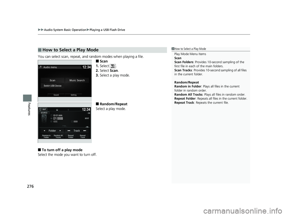 HONDA RIDGELINE 2019 Owners Manual (in English) uuAudio System Basic Operation uPlaying a USB Flash Drive
276
Features
You can select scan, repeat, and random modes when playing a file.
■Scan
1. Select .
2. Select Scan.
3. Select a play mode.
HONDA RIDGELINE 2019 Owners Manual (in English) uuAudio System Basic Operation uPlaying a USB Flash Drive
276
Features
You can select scan, repeat, and random modes when playing a file.
■Scan
1. Select .
2. Select Scan.
3. Select a play mode.