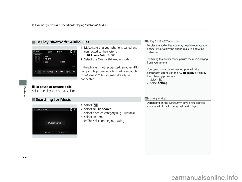 HONDA RIDGELINE 2019 Owners Manual (in English) uuAudio System Basic Operation uPlaying Bluetooth ® Audio
278
Features
1. Make sure that your phone is paired and
connected to the system.
2 Phone Setup P. 385
2.Select the Bluetooth® Audio mode HONDA RIDGELINE 2019 Owners Manual (in English) uuAudio System Basic Operation uPlaying Bluetooth ® Audio
278
Features
1. Make sure that your phone is paired and
connected to the system.
2 Phone Setup P. 385
2.Select the Bluetooth® Audio mode