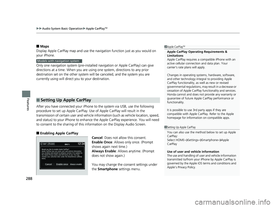 HONDA RIDGELINE 2019 Owners Manual (in English) uuAudio System Basic Operation uApple CarPlayTM
288
Features
■Maps
Display Apple CarPlay map and use the navigation function just as you would on
your iPhone.
Only one navigation system (pre-instal HONDA RIDGELINE 2019 Owners Manual (in English) uuAudio System Basic Operation uApple CarPlayTM
288
Features
■Maps
Display Apple CarPlay map and use the navigation function just as you would on
your iPhone.
Only one navigation system (pre-instal