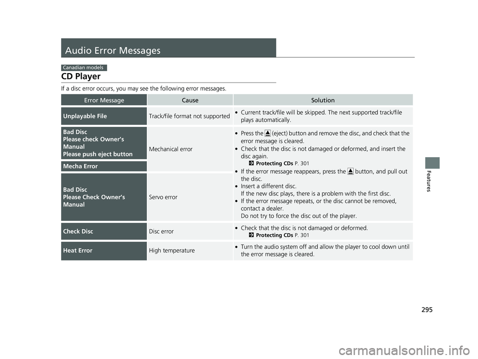 HONDA RIDGELINE 2019 Owners Manual (in English) 295
Features
Audio Error Messages
CD Player
If a disc error occurs, you may see the following error messages.
Error MessageCauseSolution
Unplayable FileTrack/file format not supported●Current track/ HONDA RIDGELINE 2019 Owners Manual (in English) 295
Features
Audio Error Messages
CD Player
If a disc error occurs, you may see the following error messages.
Error MessageCauseSolution
Unplayable FileTrack/file format not supported●Current track/