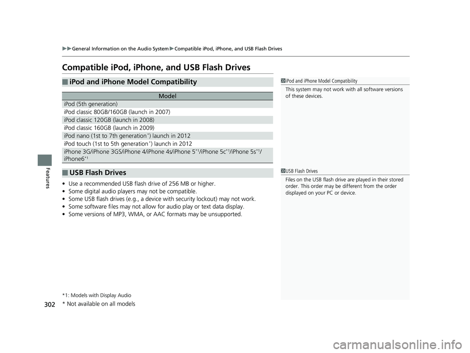 HONDA RIDGELINE 2019 Owners Manual (in English) 302
uuGeneral Information on the Audio System uCompatible iPod, iPhone, and USB Flash Drives
Features
Compatible iPod, iPhone, and USB Flash Drives
• Use a recommended USB flash drive of 256 MB or h HONDA RIDGELINE 2019 Owners Manual (in English) 302
uuGeneral Information on the Audio System uCompatible iPod, iPhone, and USB Flash Drives
Features
Compatible iPod, iPhone, and USB Flash Drives
• Use a recommended USB flash drive of 256 MB or h