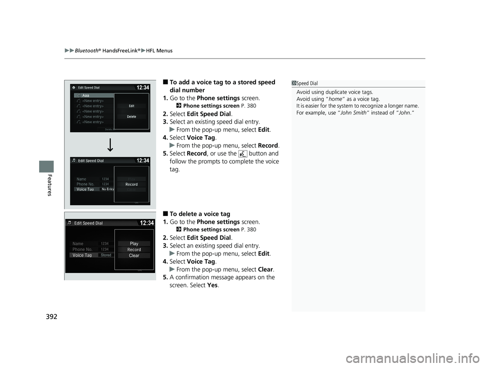 HONDA RIDGELINE 2019  Owners Manual (in English) uuBluetooth ® HandsFreeLink ®u HFL Menus
392
Features
■To add a voice tag to a stored speed 
dial number
1. Go to the  Phone settings  screen.
2Phone settings screen  P. 380
2.Select  Edit Speed D