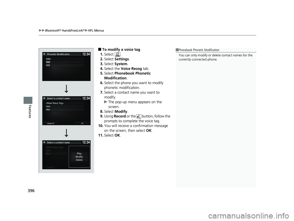 HONDA RIDGELINE 2019  Owners Manual (in English) uuBluetooth ® HandsFreeLink ®u HFL Menus
396
Features
■To modify a voice tag
1. Select .
2. Select  Settings .
3. Select  System .
4. Select the Voice Recog  tab.
5. Select  Phonebook Phonetic 
Mo