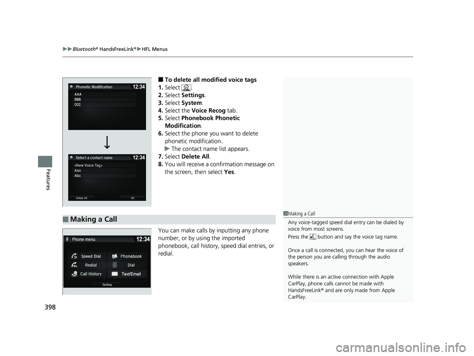 HONDA RIDGELINE 2019  Owners Manual (in English) uuBluetooth ® HandsFreeLink ®u HFL Menus
398
Features
■To delete all modified voice tags
1. Select .
2. Select  Settings .
3. Select  System .
4. Select the  Voice Recog  tab.
5. Select  Phonebook