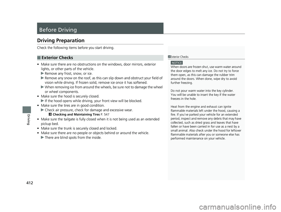 HONDA RIDGELINE 2019 Owners Manual (in English) 412
Driving
Before Driving
Driving Preparation
Check the following items before you start driving.
• Make sure there are no obstructions on th e windows, door mirrors, exterior
lights, or other par HONDA RIDGELINE 2019 Owners Manual (in English) 412
Driving
Before Driving
Driving Preparation
Check the following items before you start driving.
• Make sure there are no obstructions on th e windows, door mirrors, exterior
lights, or other par