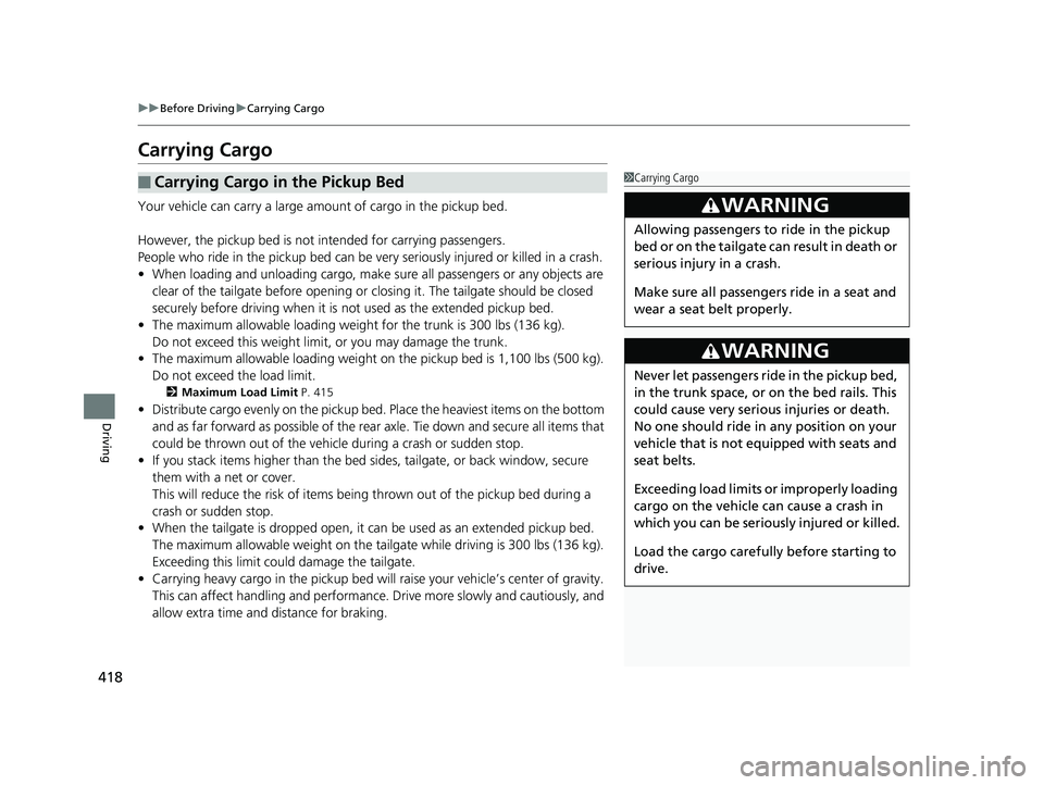 HONDA RIDGELINE 2019 Owners Manual (in English) 418
uuBefore Driving uCarrying Cargo
Driving
Carrying Cargo
Your vehicle can carry a large amount of cargo in the pickup bed.
However, the pickup bed is not in tended for carrying passengers.
People w HONDA RIDGELINE 2019 Owners Manual (in English) 418
uuBefore Driving uCarrying Cargo
Driving
Carrying Cargo
Your vehicle can carry a large amount of cargo in the pickup bed.
However, the pickup bed is not in tended for carrying passengers.
People w