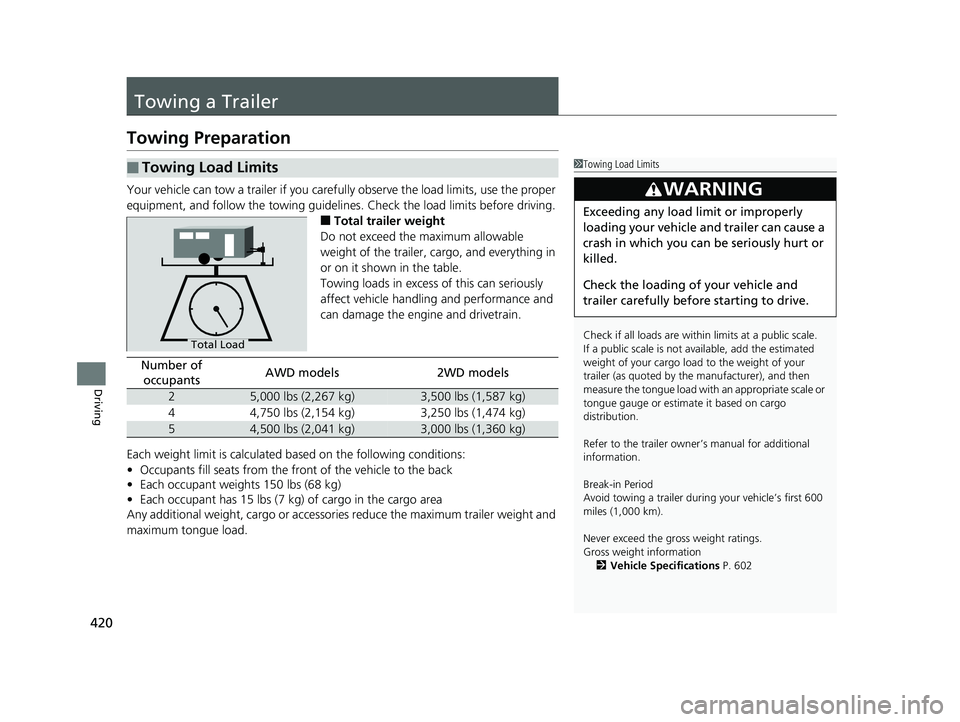 HONDA RIDGELINE 2019 Owners Manual (in English) 420
Driving
Towing a Trailer
Towing Preparation
Your vehicle can tow a trailer if you carefully observe the load limits, use the proper
equipment, and follow the towing guidelin es. Check the load li HONDA RIDGELINE 2019 Owners Manual (in English) 420
Driving
Towing a Trailer
Towing Preparation
Your vehicle can tow a trailer if you carefully observe the load limits, use the proper
equipment, and follow the towing guidelin es. Check the load li