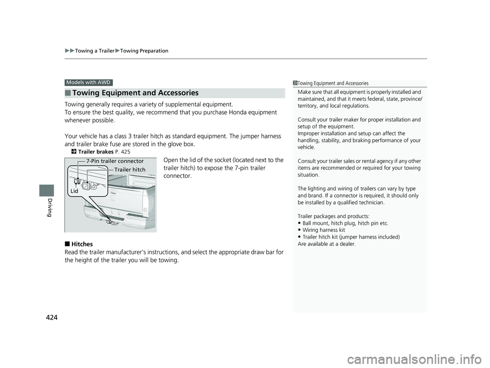 HONDA RIDGELINE 2019 Owners Manual (in English) uuTowing a Trailer uTowing Preparation
424
Driving
Towing generally requires a variety of supplemental equipment.
To ensure the best quality, we recomme nd that you purchase Honda equipment
whenever HONDA RIDGELINE 2019 Owners Manual (in English) uuTowing a Trailer uTowing Preparation
424
Driving
Towing generally requires a variety of supplemental equipment.
To ensure the best quality, we recomme nd that you purchase Honda equipment
whenever