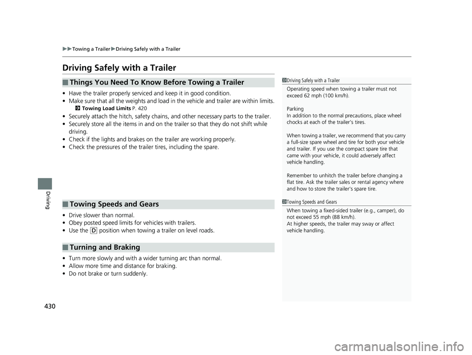 HONDA RIDGELINE 2019  Owners Manual (in English) 430
uuTowing a Trailer uDriving Safely with a Trailer
Driving
Driving Safely with a Trailer
• Have the trailer properly serviced and keep it in good condition.
• Make sure that all the weights and
