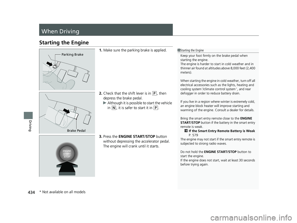 HONDA RIDGELINE 2019 Owners Manual (in English) 434
Driving
When Driving
Starting the Engine
1.Make sure the parking brake is applied.
2. Check that the shift lever is in
(P, then
depress the brake pedal.
u Although it is possibl e to start the v HONDA RIDGELINE 2019 Owners Manual (in English) 434
Driving
When Driving
Starting the Engine
1.Make sure the parking brake is applied.
2. Check that the shift lever is in
(P, then
depress the brake pedal.
u Although it is possibl e to start the v
