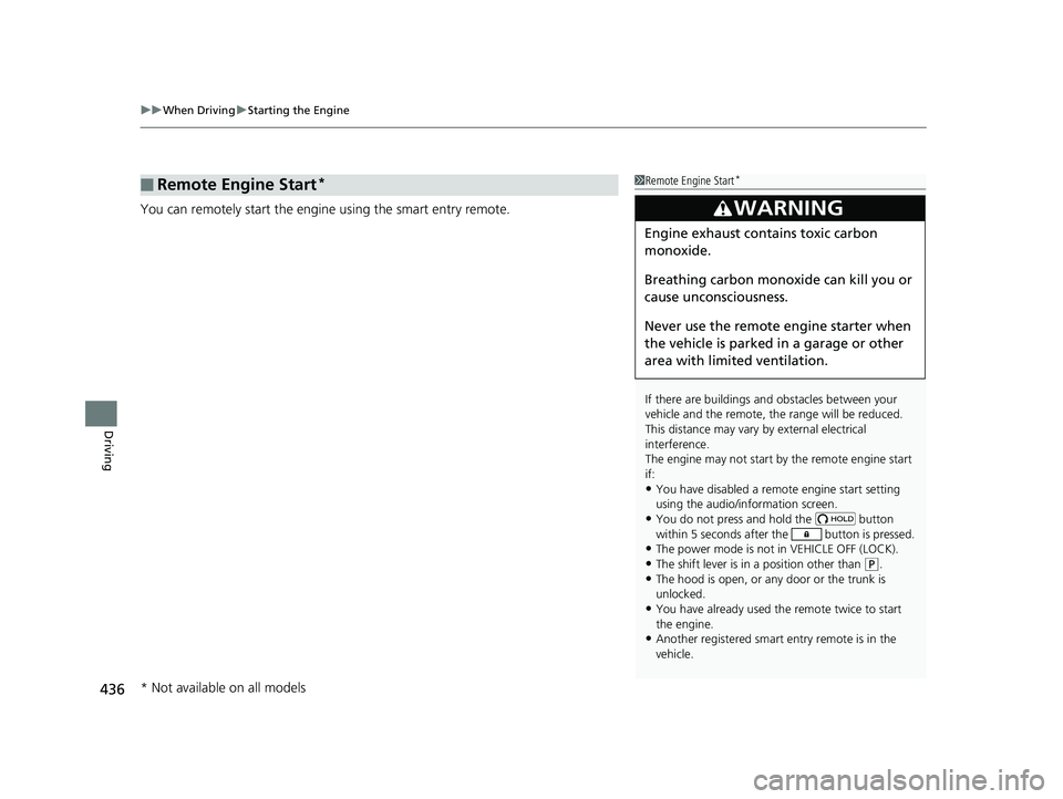 HONDA RIDGELINE 2019  Owners Manual (in English) uuWhen Driving uStarting the Engine
436
Driving
You can remotely start the engine using the smart entry remote.
■Remote Engine Start*1Remote Engine Start*
If there are buildings an d obstacles betwe