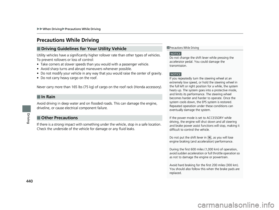 HONDA RIDGELINE 2019  Owners Manual (in English) 440
uuWhen Driving uPrecautions While Driving
Driving
Precautions While Driving
Utility vehicles have a significantly higher  rollover rate than other types of vehicles. 
To prevent rollovers or loss 