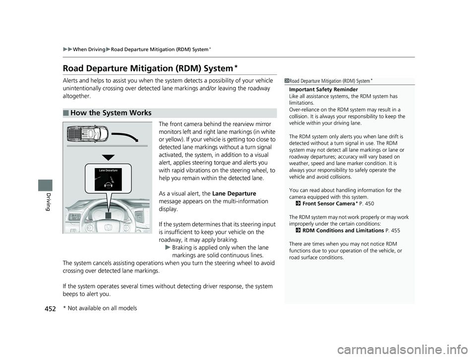 HONDA RIDGELINE 2019  Owners Manual (in English) 452
uuWhen Driving uRoad Departure Mitigation (RDM) System*
Driving
Road Departure Mitigation (RDM) System*
Alerts and helps to assist you when the system detects a possibility of your vehicle 
uninte