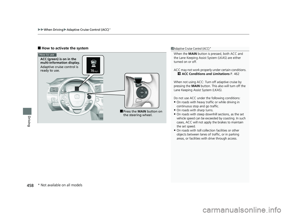 HONDA RIDGELINE 2019  Owners Manual (in English) uuWhen Driving uAdaptive Cruise Control (ACC)*
458
Driving
■How to activate the system1Adaptive Cruise Control (ACC)*
When the  MAIN button is pressed, both ACC and 
the Lane Keeping Assist System (
