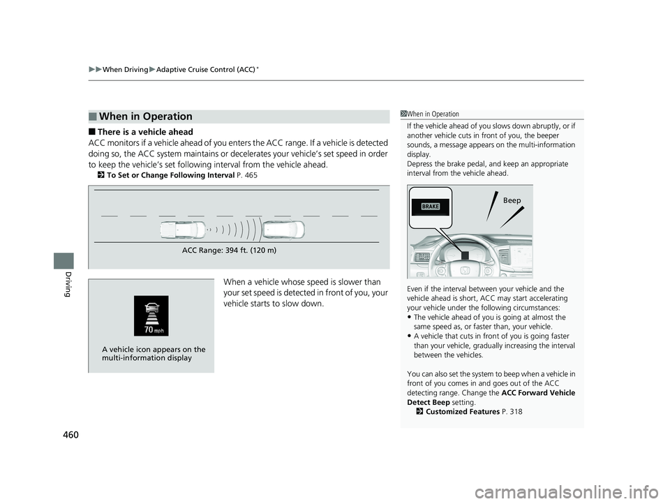 HONDA RIDGELINE 2019  Owners Manual (in English) uuWhen Driving uAdaptive Cruise Control (ACC)*
460
Driving
■There is a vehicle ahead
ACC monitors if a vehicle ahead of you enters  the ACC range. If a vehicle is detected 
doing so, the ACC system 