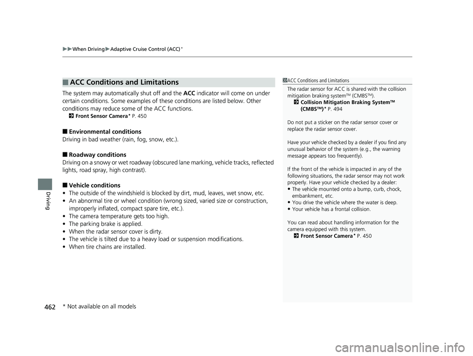 HONDA RIDGELINE 2019  Owners Manual (in English) uuWhen Driving uAdaptive Cruise Control (ACC)*
462
Driving
The system may automatically shut off and the  ACC indicator will come on under 
certain conditions. Some examples of th ese conditions are l