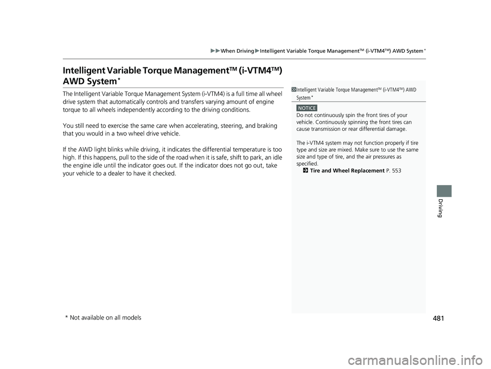 HONDA RIDGELINE 2019  Owners Manual (in English) 481
uuWhen Driving uIntelligent Variable Torque ManagementTM (i-VTM4TM) AWD System*
Driving
Intelligent Variable Torque ManagementTM (i-VTM4TM) 
AWD System*
The Intelligent Variable Torque Management 