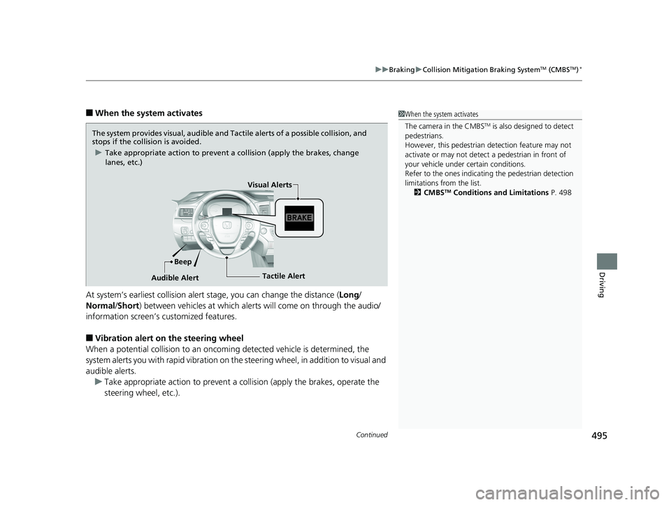 HONDA RIDGELINE 2019  Owners Manual (in English) Continued495
uuBraking uCollision Mitigation Braking SystemTM (CMBSTM)*
Driving
■When the system activates
At system’s earliest collision alert st age, you can change the distance (Long/
Normal /S