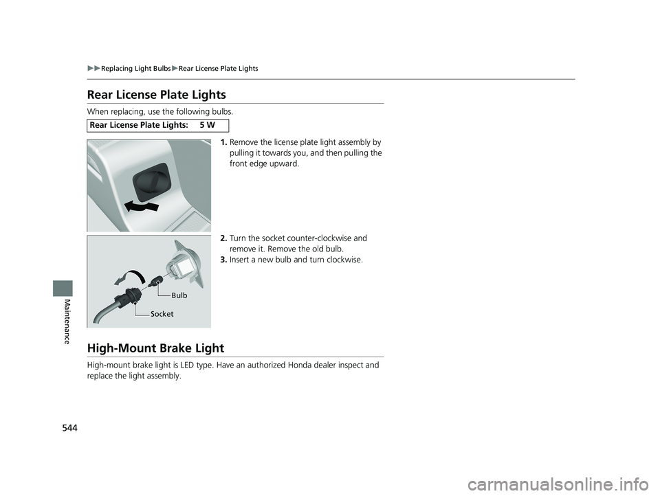 HONDA RIDGELINE 2019 Owners Manual (in English) 544
uuReplacing Light Bulbs uRear License Plate Lights
Maintenance
Rear License Plate Lights
When replacing, use the following bulbs.
1.Remove the license plate light assembly by
pulling it towards y HONDA RIDGELINE 2019 Owners Manual (in English) 544
uuReplacing Light Bulbs uRear License Plate Lights
Maintenance
Rear License Plate Lights
When replacing, use the following bulbs.
1.Remove the license plate light assembly by
pulling it towards y