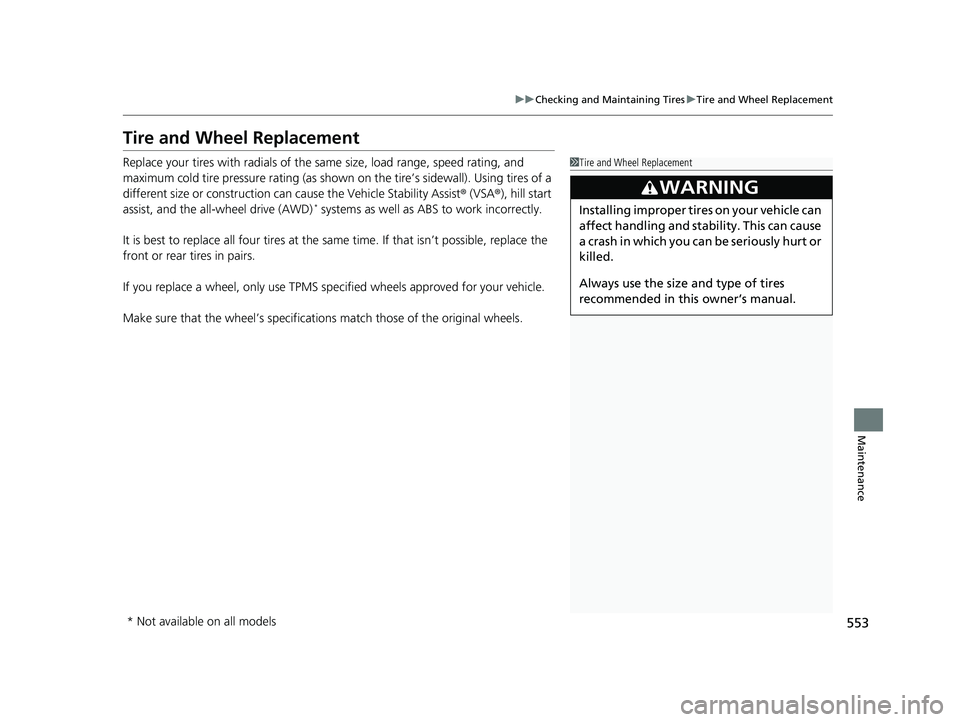 HONDA RIDGELINE 2019 Owners Manual (in English) 553
uuChecking and Maintaining Tires uTire and Wheel Replacement
Maintenance
Tire and Wheel Replacement
Replace your tires with radials of the sa me size, load range, speed rating, and
maximum cold t HONDA RIDGELINE 2019 Owners Manual (in English) 553
uuChecking and Maintaining Tires uTire and Wheel Replacement
Maintenance
Tire and Wheel Replacement
Replace your tires with radials of the sa me size, load range, speed rating, and
maximum cold t