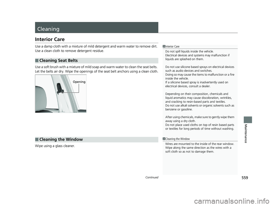 HONDA RIDGELINE 2019 Owners Manual (in English) 559Continued
Maintenance
Cleaning
Interior Care
Use a damp cloth with a mixture of mild detergent and warm water to remove dirt.
Use a clean cloth to remove detergent residue.
Use a soft brush with a HONDA RIDGELINE 2019 Owners Manual (in English) 559Continued
Maintenance
Cleaning
Interior Care
Use a damp cloth with a mixture of mild detergent and warm water to remove dirt.
Use a clean cloth to remove detergent residue.
Use a soft brush with a