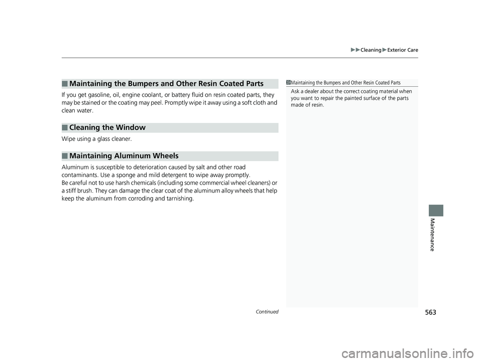 HONDA RIDGELINE 2019 Owners Manual (in English) Continued563
uuCleaning uExterior Care
Maintenance
If you get gasoline, oil, engine coolant, or battery fluid on resin coated parts, they
may be stained or the coating may peel. Prom ptly wipe it awa HONDA RIDGELINE 2019 Owners Manual (in English) Continued563
uuCleaning uExterior Care
Maintenance
If you get gasoline, oil, engine coolant, or battery fluid on resin coated parts, they
may be stained or the coating may peel. Prom ptly wipe it awa