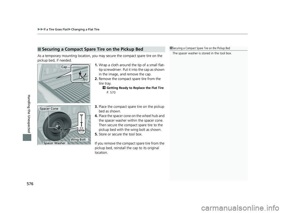 HONDA RIDGELINE 2019 Owners Manual (in English) uuIf a Tire Goes Flat uChanging a Flat Tire
576
Handling the Unexpected
As a temporary mounting location, you may secure the compact spare tire on the
pickup bed, if needed.
1.Wrap a cloth around the HONDA RIDGELINE 2019 Owners Manual (in English) uuIf a Tire Goes Flat uChanging a Flat Tire
576
Handling the Unexpected
As a temporary mounting location, you may secure the compact spare tire on the
pickup bed, if needed.
1.Wrap a cloth around the