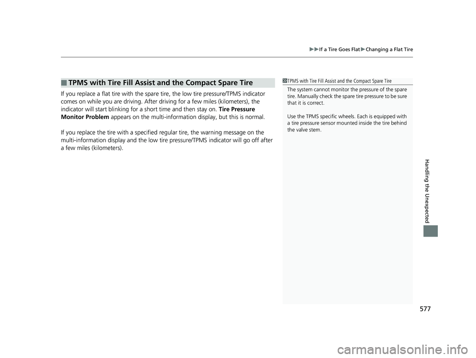 HONDA RIDGELINE 2019 Owners Manual (in English) 577
uuIf a Tire Goes Flat uChanging a Flat Tire
Handling the Unexpected
If you replace a flat tire with the spare tire, the low tire pressure/TPMS indicator
comes on while you are driving. After dr HONDA RIDGELINE 2019 Owners Manual (in English) 577
uuIf a Tire Goes Flat uChanging a Flat Tire
Handling the Unexpected
If you replace a flat tire with the spare tire, the low tire pressure/TPMS indicator
comes on while you are driving. After dr