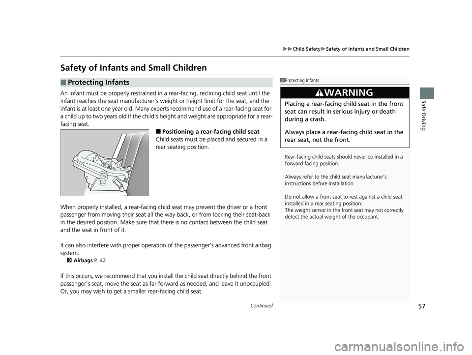 HONDA RIDGELINE 2019   (in English) Workshop Manual 57
uuChild Safety uSafety of Infants and Small Children
Continued
Safe Driving
Safety of Infants and Small Children
An infant must be properly restrained in a  rear-facing, reclining child seat until 