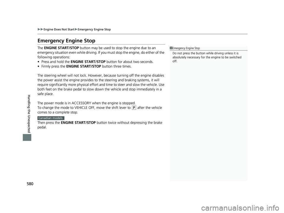 HONDA RIDGELINE 2019 Owners Manual (in English) 580
uuEngine Does Not Start uEmergency Engine Stop
Handling the Unexpected
Emergency Engine Stop
The ENGINE START/STOP button may be used to st op the engine due to an
emergency situation even whil HONDA RIDGELINE 2019 Owners Manual (in English) 580
uuEngine Does Not Start uEmergency Engine Stop
Handling the Unexpected
Emergency Engine Stop
The ENGINE START/STOP button may be used to st op the engine due to an
emergency situation even whil
