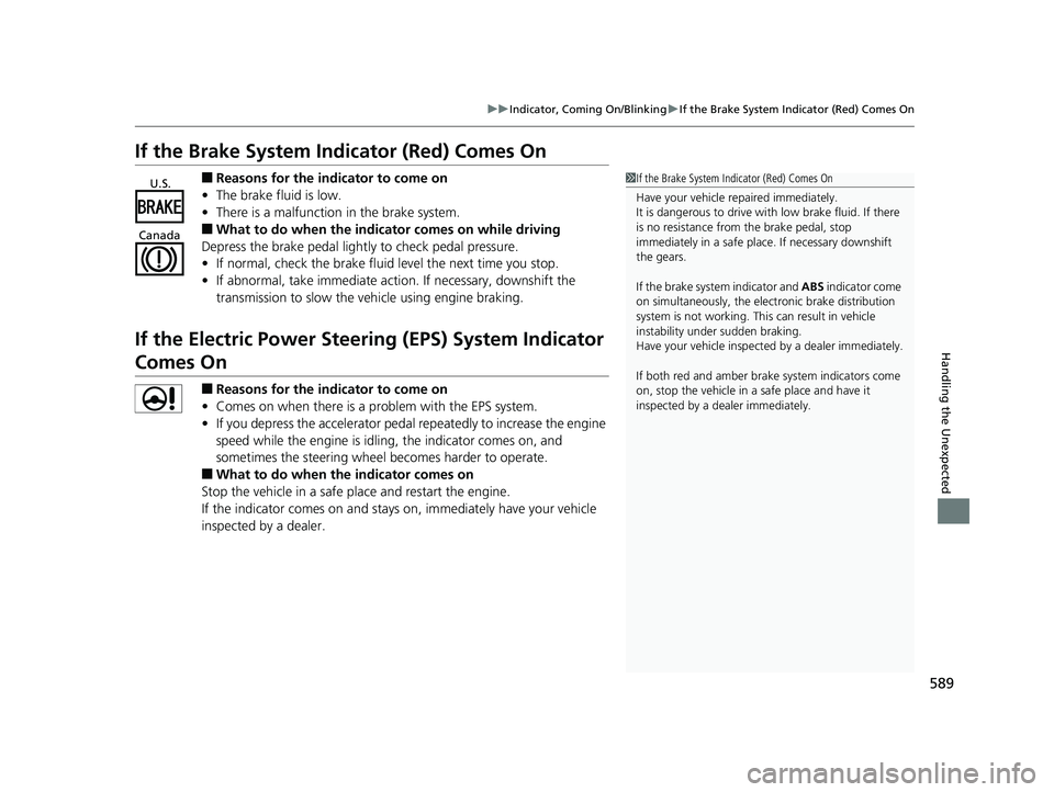 HONDA RIDGELINE 2019 Owners Manual (in English) 589
uuIndicator, Comin g On/BlinkinguIf the Brake System Indicator (Red) Comes On
Handling the Unexpected
If the Brake System Indicator (Red) Comes On
■Reasons for the indicator to come on
• The b HONDA RIDGELINE 2019 Owners Manual (in English) 589
uuIndicator, Comin g On/BlinkinguIf the Brake System Indicator (Red) Comes On
Handling the Unexpected
If the Brake System Indicator (Red) Comes On
■Reasons for the indicator to come on
• The b