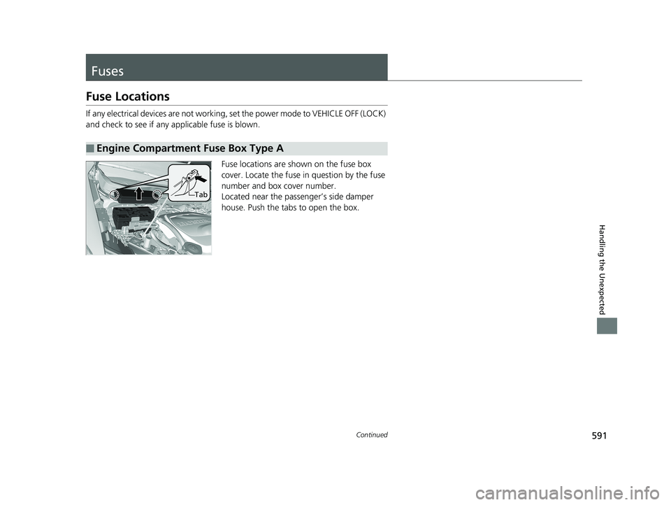 HONDA RIDGELINE 2019 Owners Manual (in English) 591Continued
Handling the Unexpected
Fuses
Fuse Locations
If any electrical devices are not working, set the power mode to VEHICLE OFF (LOCK)
and check to see if any applicable fuse is blown.
Fuse lo HONDA RIDGELINE 2019 Owners Manual (in English) 591Continued
Handling the Unexpected
Fuses
Fuse Locations
If any electrical devices are not working, set the power mode to VEHICLE OFF (LOCK)
and check to see if any applicable fuse is blown.
Fuse lo