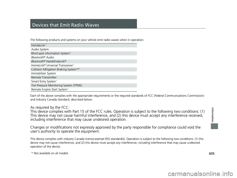 HONDA RIDGELINE 2019 Owners Manual (in English) 605
Information
Devices that Emit Radio Waves
The following products and systems on your vehicle emit radio waves when in operation.
Each of the above complies with the appropriate requirements or the HONDA RIDGELINE 2019 Owners Manual (in English) 605
Information
Devices that Emit Radio Waves
The following products and systems on your vehicle emit radio waves when in operation.
Each of the above complies with the appropriate requirements or the