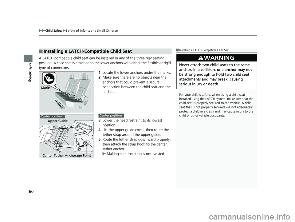 HONDA RIDGELINE 2019   (in English) Repair Manual uuChild Safety uSafety of Infants and Small Children
60
Safe DrivingA LATCH-compatible child seat can be inst alled in any of the three rear seating 
position. A child seat is attached to the lowe r a