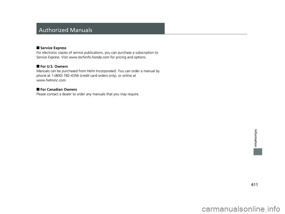 HONDA RIDGELINE 2019 Owners Manual (in English) 611
Information
Authorized Manuals
■Service Express
For electronic copies of service publications, you can purchase a subscription to
Service Express. Visit www.techinfo.honda.com for pricing and HONDA RIDGELINE 2019 Owners Manual (in English) 611
Information
Authorized Manuals
■Service Express
For electronic copies of service publications, you can purchase a subscription to
Service Express. Visit www.techinfo.honda.com for pricing and