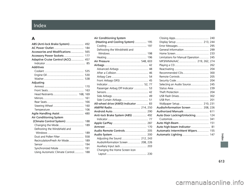 HONDA RIDGELINE 2019 Owners Manual (in English) Index
613
Index
Index
A
ABS (Anti-lock Brake System).................. 492
AC Power Outlet ...................................... 184
Accessories and Modifications ................ 565
Accessory Po HONDA RIDGELINE 2019 Owners Manual (in English) Index
613
Index
Index
A
ABS (Anti-lock Brake System).................. 492
AC Power Outlet ...................................... 184
Accessories and Modifications ................ 565
Accessory Po