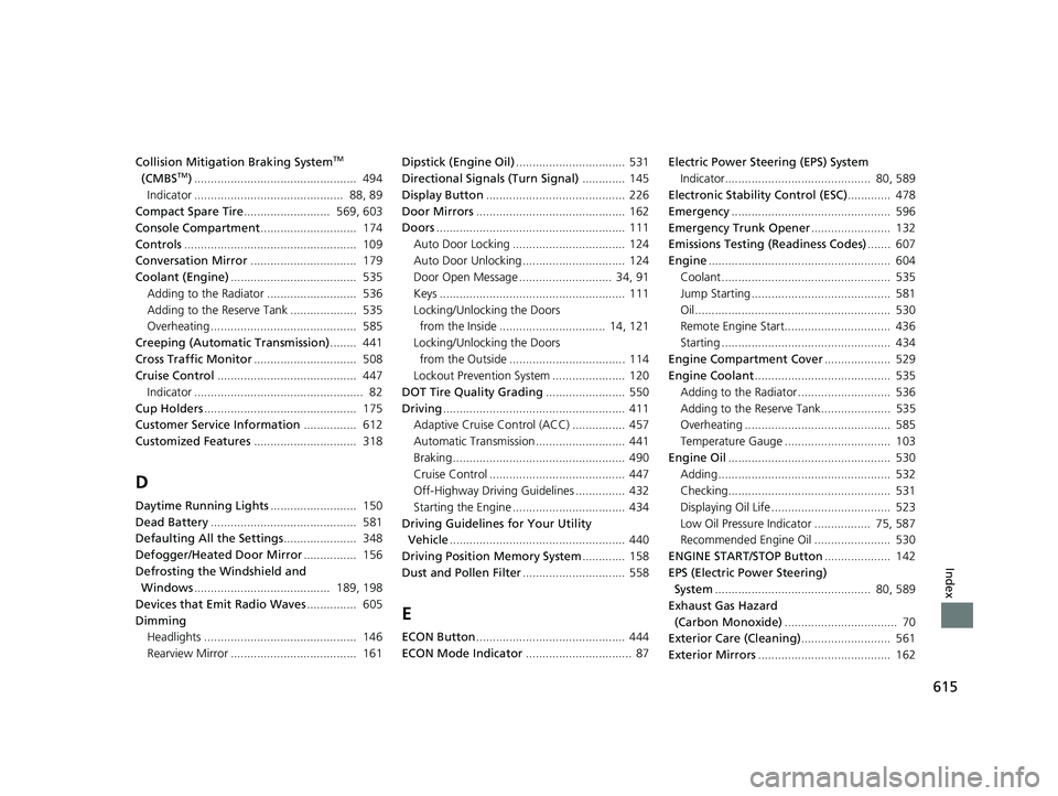 HONDA RIDGELINE 2019  Owners Manual (in English) 615
Index
Collision Mitigation Braking SystemTM 
(CMBSTM) .................................................  494
Indicator .............................................  88, 89
Compact Spare Tire ....