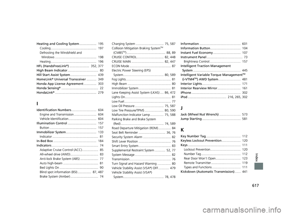HONDA RIDGELINE 2019 Owners Manual (in English) 617
Index
Heating and Cooling System................... 195
Cooling................................................... 197
Defrosting the Windshield and Windows .................................... HONDA RIDGELINE 2019 Owners Manual (in English) 617
Index
Heating and Cooling System................... 195
Cooling................................................... 197
Defrosting the Windshield and Windows ....................................