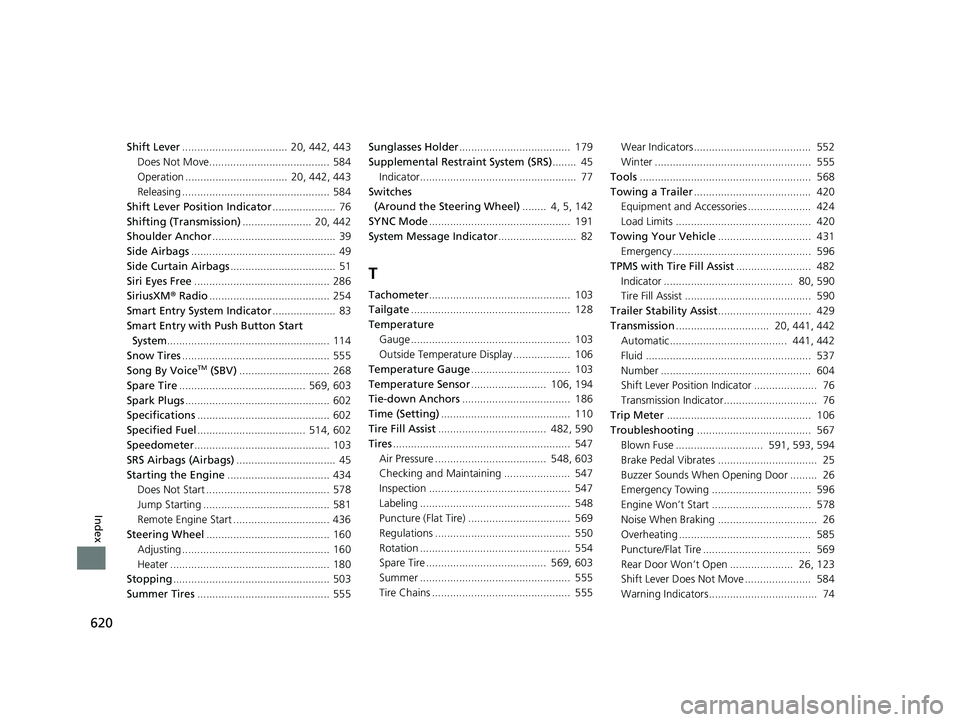 HONDA RIDGELINE 2019 Owners Manual (in English) 620
Index
Shift Lever................................... 20, 442, 443
Does Not Move........................................ 584
Operation .................................. 20, 442, 443
Releasing .. HONDA RIDGELINE 2019 Owners Manual (in English) 620
Index
Shift Lever................................... 20, 442, 443
Does Not Move........................................ 584
Operation .................................. 20, 442, 443
Releasing ..