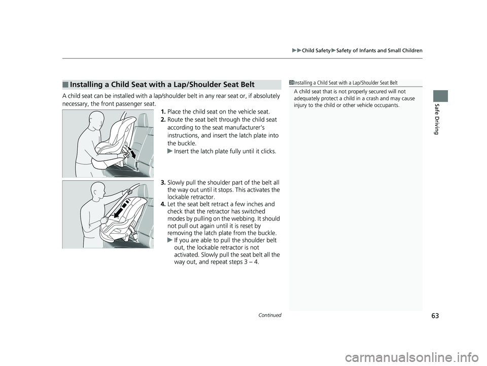 HONDA RIDGELINE 2019   (in English) Repair Manual Continued63
uuChild Safety uSafety of Infants and Small Children
Safe DrivingA child seat can be installed with a lap/shoulder belt in any rear seat or, if absolutely 
necessary, the front passenger s