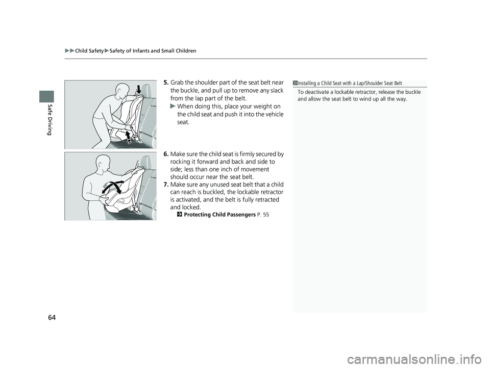HONDA RIDGELINE 2019   (in English) Repair Manual uuChild Safety uSafety of Infants and Small Children
64
Safe Driving
5. Grab the shoulder part of the seat belt near 
the buckle, and pull up to remove any slack 
from the lap part of the belt.
u When