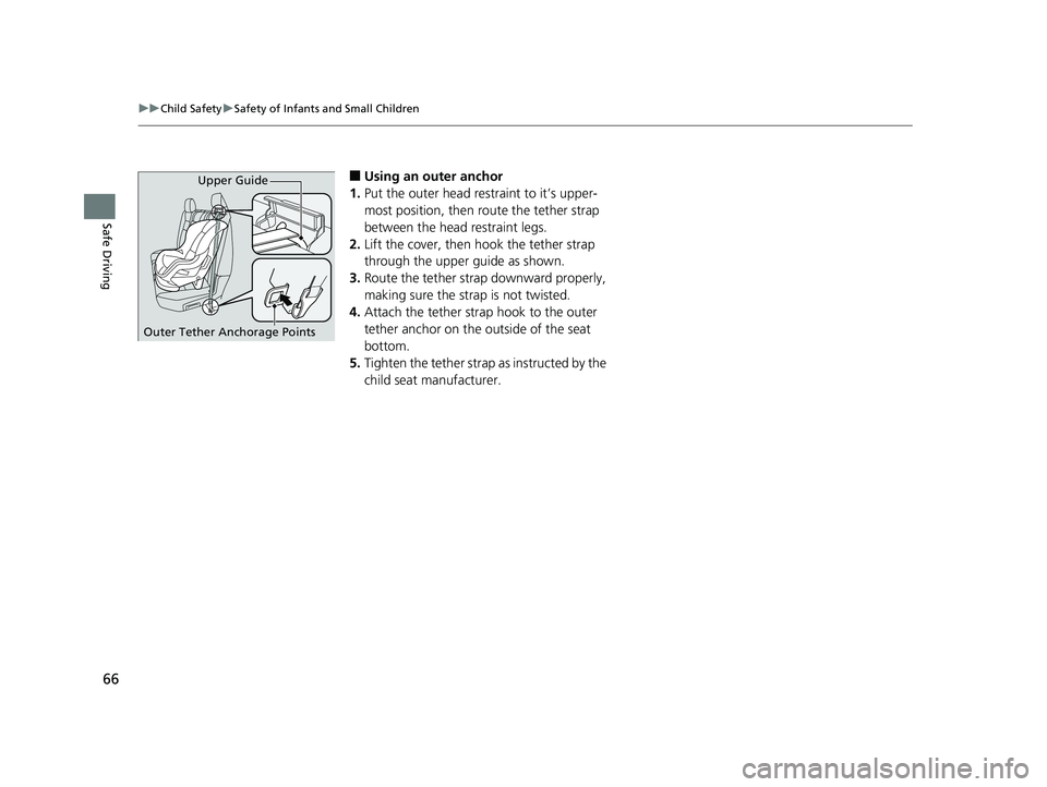 HONDA RIDGELINE 2019   (in English) Repair Manual 66
uuChild Safety uSafety of Infants and Small Children
Safe Driving
■Using an outer anchor
1. Put the outer head restraint to it’s upper-
most position, then route the tether strap 
between the h