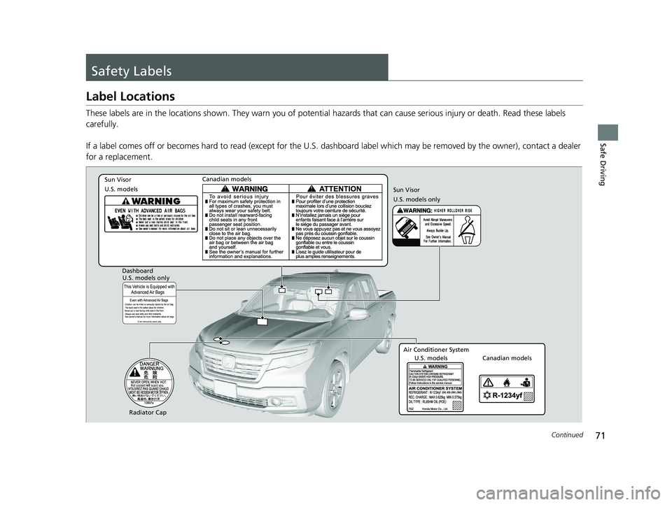 HONDA RIDGELINE 2019   (in English) Manual PDF 71Continued
Safe Driving
Safety Labels
Label Locations
These labels are in the locations shown. They warn you of potential hazards that  can cause serious injury or death. Read these labels 
carefully