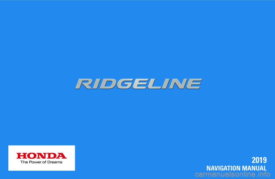 HONDA RIDGELINE 2019 Navigation Manual (in English) 2019
NAVIG ATION MANUAL HONDA RIDGELINE 2019 Navigation Manual (in English) 2019
NAVIG ATION MANUAL