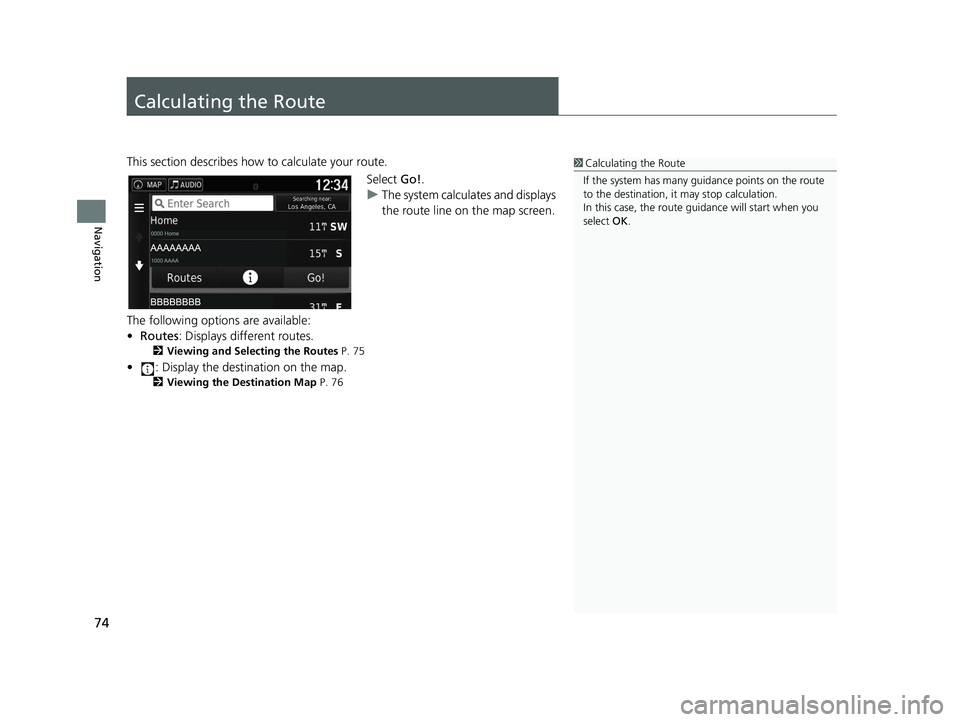HONDA RIDGELINE 2019 Navigation Manual (in English) 74
Navigation
Calculating the Route
This section describes how to calculate your route.Select Go!.
u The system calculates and displays
the route line on the map screen.
The following options are ava HONDA RIDGELINE 2019 Navigation Manual (in English) 74
Navigation
Calculating the Route
This section describes how to calculate your route.Select Go!.
u The system calculates and displays
the route line on the map screen.
The following options are ava