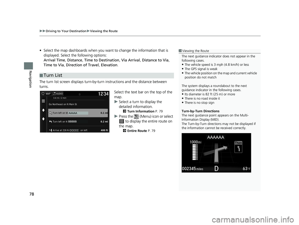 HONDA RIDGELINE 2019  Navigation Manual (in English) uuDriving to Your Destination uViewing the Route
78
Navigation
• Select the map dashboards when you want  to change the information that is 
displayed. Select the following options:
Arrival Time , D