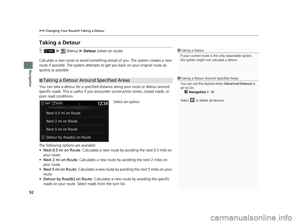 HONDA RIDGELINE 2019 Navigation Manual (in English) 92
uuChanging Your Route uTaking a Detour
Navigation
Taking a Detour
H u (Menu) uDetour (when en route)
Calculate a new route to avoid something ahead of you. The system creates a new
route if poss HONDA RIDGELINE 2019 Navigation Manual (in English) 92
uuChanging Your Route uTaking a Detour
Navigation
Taking a Detour
H u (Menu) uDetour (when en route)
Calculate a new route to avoid something ahead of you. The system creates a new
route if poss