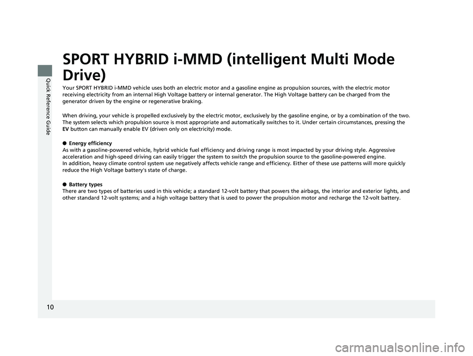 HONDA ACCORD SEDAN 2018 (in English) User Guide 10
Quick Reference Guide
SPORT HYBRID i-MMD (intelligent Multi Mode
Drive)
Your SPORT HYBRID i-MMD vehicle uses both an electric motor and a gasoline engine as propulsion sources, with the electric m HONDA ACCORD SEDAN 2018 (in English) User Guide 10
Quick Reference Guide
SPORT HYBRID i-MMD (intelligent Multi Mode
Drive)
Your SPORT HYBRID i-MMD vehicle uses both an electric motor and a gasoline engine as propulsion sources, with the electric m